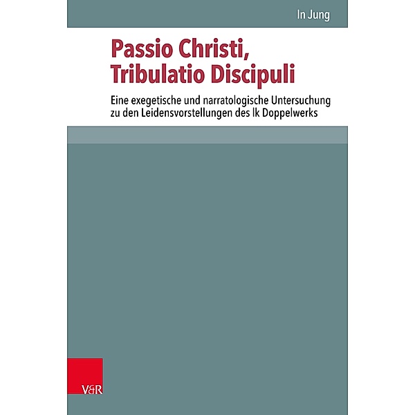 Passio Christi, Tribulatio Discipuli / Novum Testamentum et Orbis Antiquus / Studien zur Umwelt des Neuen Testaments, In Jung