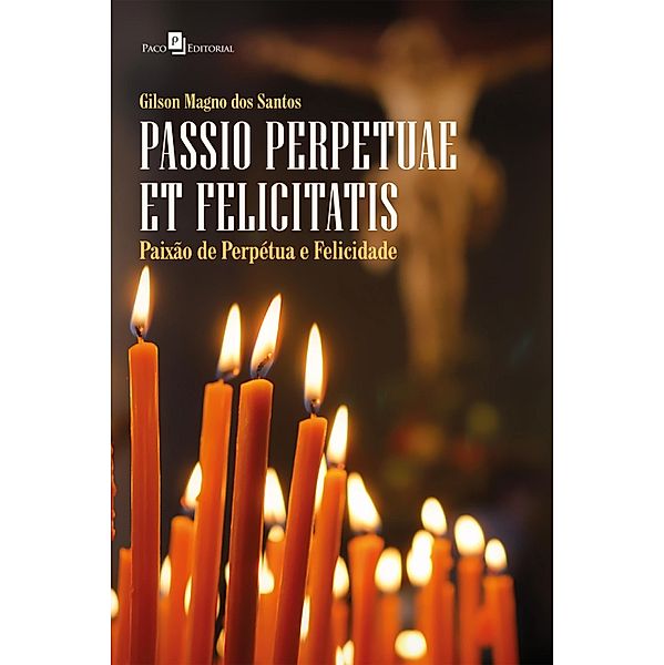Passio Perpetuae et Felicitatis (Paixão de Perpétua e Felicidade), Gilson Magno dos Santos