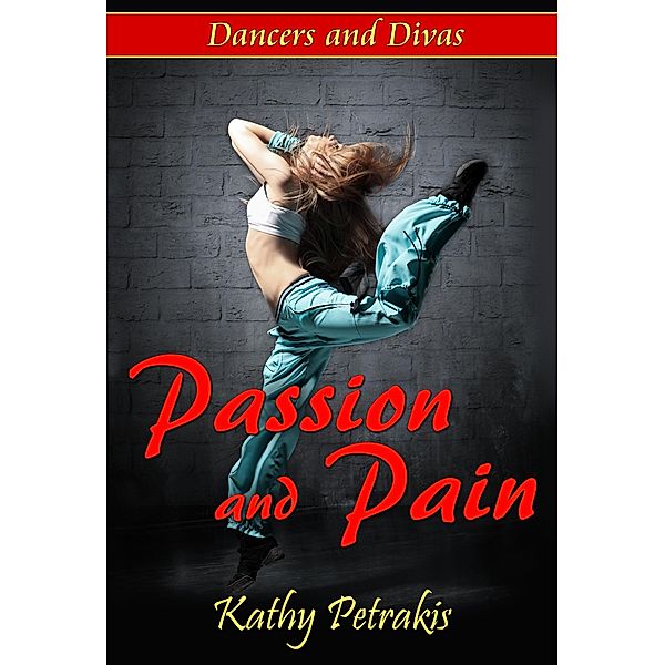 Passion and Pain (Dancers and Divas #1) / Kathy Petrakis, Kathy Petrakis