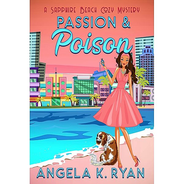 Passion and Poison (Sapphire Beach Cozy Mystery Series, #10) / Sapphire Beach Cozy Mystery Series, Angela K. Ryan