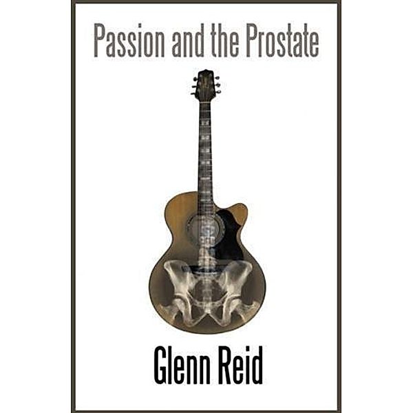 Passion and the Prostate, Glenn Reid