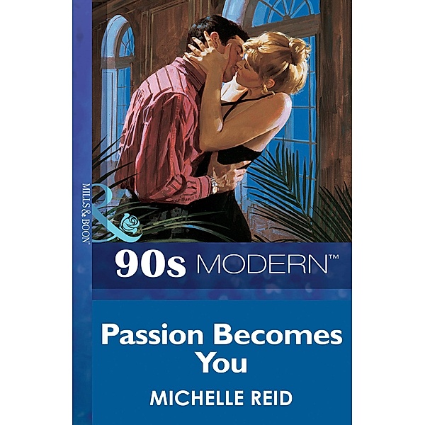 Passion Becomes You (Mills & Boon Vintage 90s Modern), Michelle Reid