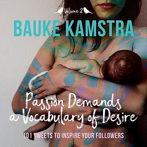 Passion Demands a Vocabulary of Desire: Volume 2 / Passion Demands a Vocabulary of Desire Bd.2, Bauke Kamstra