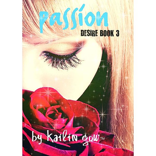 Passion (DESIRE Series (A Dystopian Fantasy), #3) / DESIRE Series (A Dystopian Fantasy), Kailin Gow