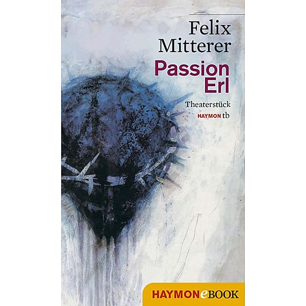 Passion Erl, Felix Mitterer