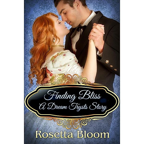Passion-Filled Fairy Tales: Finding Bliss: A Dream Trysts Story (Passion-Filled Fairy Tales, #5), Rosetta Bloom