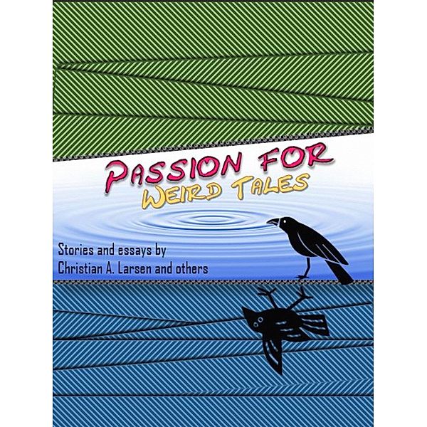 Passion for Weird Tales / Green Gecko Publishing, Christian A. Larsen