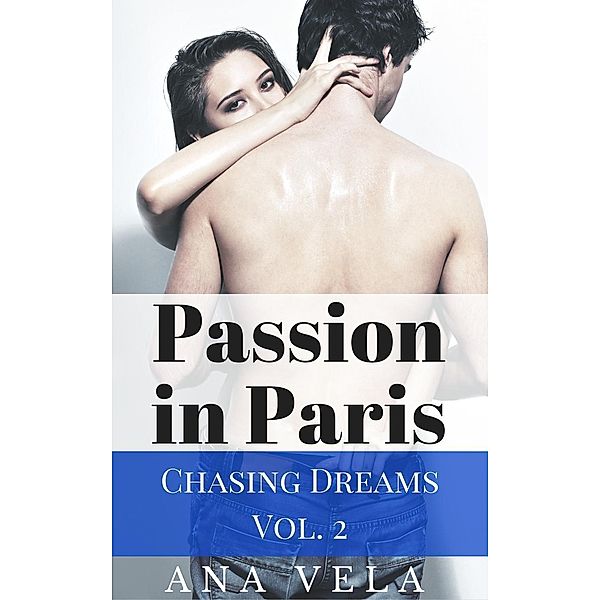 Passion in Paris (Chasing Dreams - Vol. 2), Ana Vela