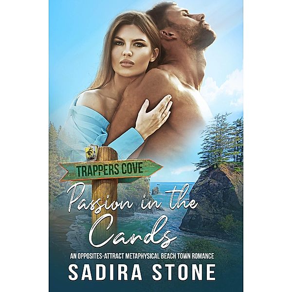 Passion in the Cards: An Opposites-Attract Metaphysical Beach Town Romance (Trappers Cove Romance, #1) / Trappers Cove Romance, Sadira Stone