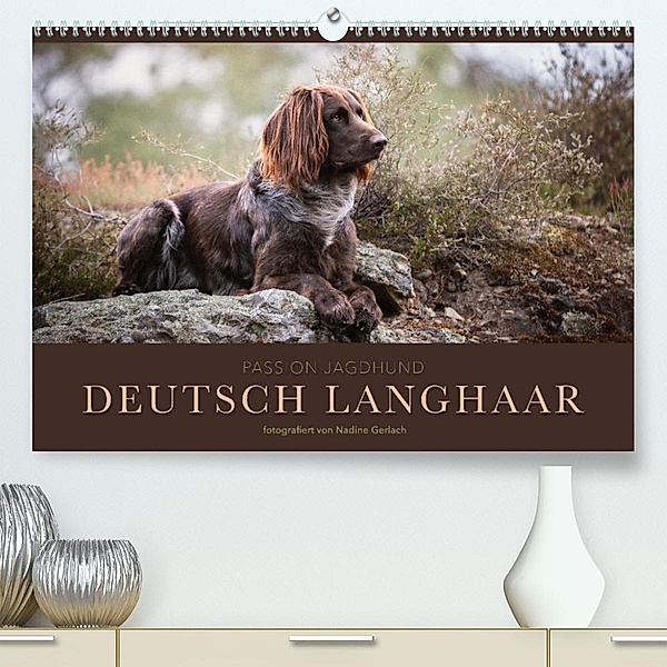 Passion Jagdhund - Deutsch Langhaar (Premium, hochwertiger DIN A2 Wandkalender 2023, Kunstdruck in Hochglanz), Nadine Gerlach