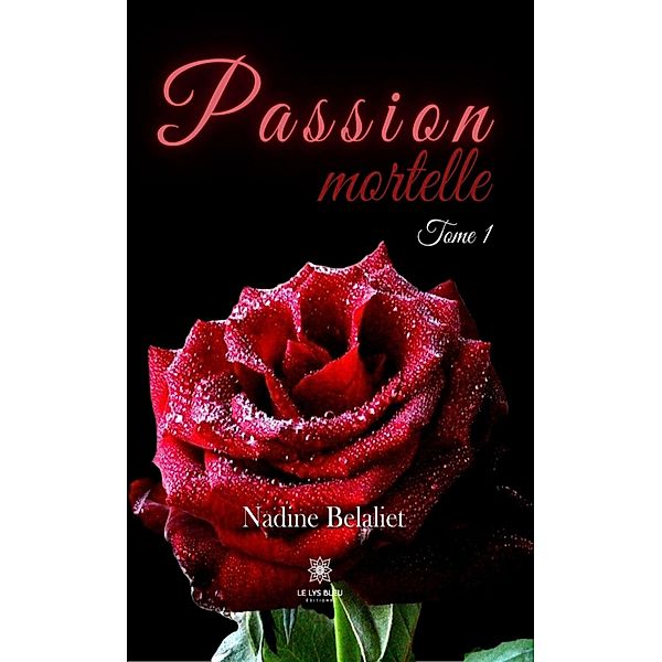 Passion mortelle - Tome 1, Nadine Belaliet