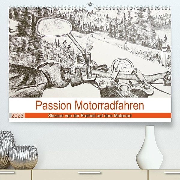 Passion Motorradfahren - Skizzen von der Freiheit auf dem Motorrad (Premium, hochwertiger DIN A2 Wandkalender 2023, Kuns, Michaela Schimmack