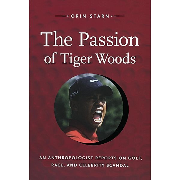 Passion of Tiger Woods / a John Hope Franklin Center Book, Starn Orin Starn