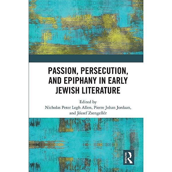 Passion, Persecution, and Epiphany in Early Jewish Literature