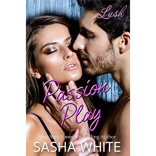 Passion Play (Lush, #2) / Lush, Sasha White