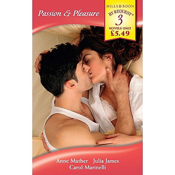 Passion & Pleasure: Savage Awakening / For Pleasure...Or Marriage? / Taken for His Pleasure (Mills & Boon By Request), Anne Mather, JULIA JAMES, Carol Marinelli