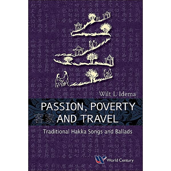 Passion, Poverty And Travel: Traditional Hakka Songs And Ballads, Wilt L Idema