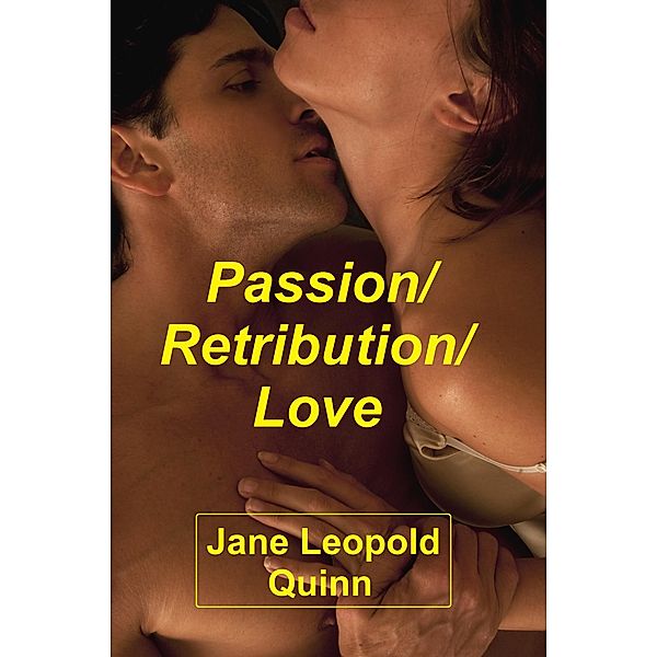 Passion/Retribution/Love, Jane Leopold Quinn