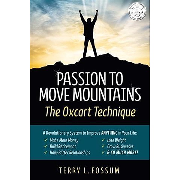 Passion to Move Mountains - The Oxcart Technique, Terry L. Fossum