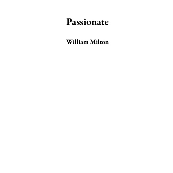 Passionate, William Milton