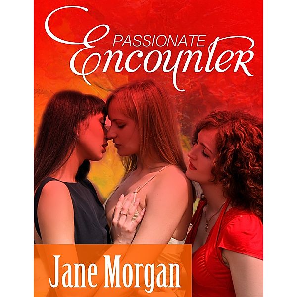 Passionate Encounter (Lesbian Erotica), Jane Morgan