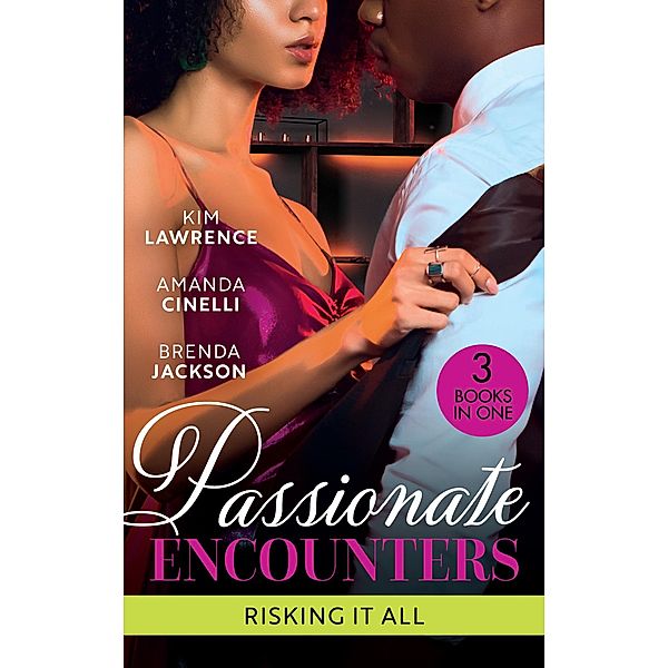 Passionate Encounters: Risking It All: A Passionate Night with the Greek / One Night with the Forbidden Princess / Possessed by Passion, Kim Lawrence, Amanda Cinelli, Brenda Jackson