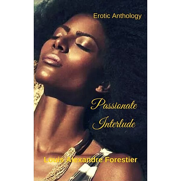 Passionate Interlude- Erotic Anthology, Louis Alexandre Forestier