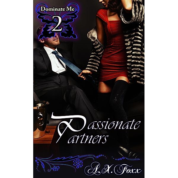 Passionate Partners (Dominate Me, #2) / Dominate Me, A. X. Foxx