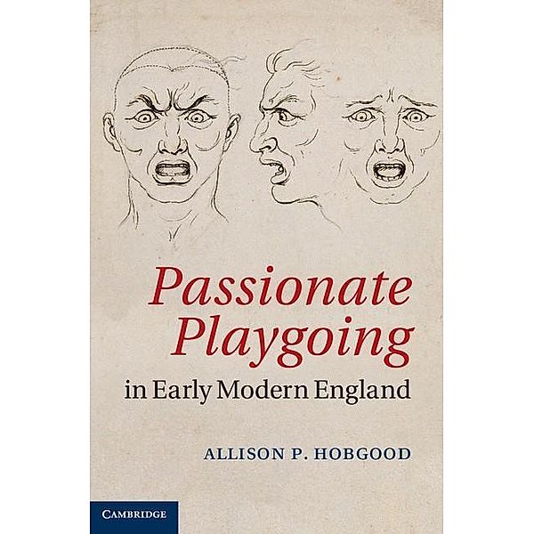 Passionate Playgoing in Early Modern England, Allison P. Hobgood