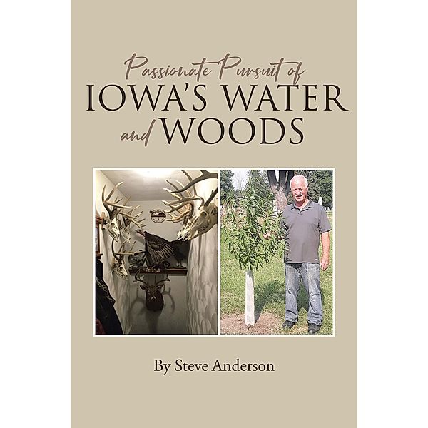 Passionate Pursuit of Iowa's Water and Woods, Steve Anderson