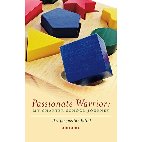 Passionate Warrior: My Charter School Journey, Jacqueline Elliot