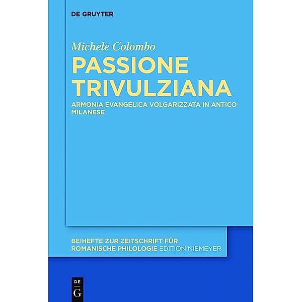 Passione Trivulziana / Beihefte zur Zeitschrift für romanische Philologie Bd.406, Michele Colombo