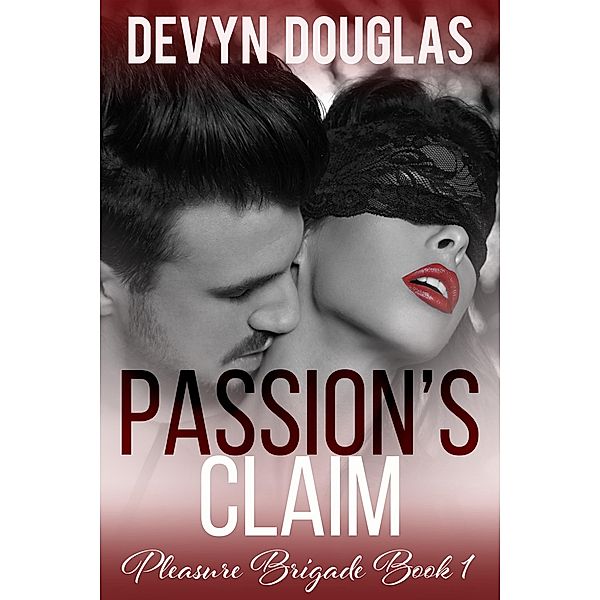 Passion's Claim (Pleasure Brigade, #1) / Pleasure Brigade, Devyn Douglas