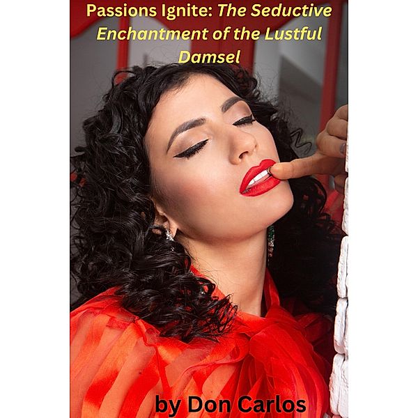 Passions Ignite: The Seductive Enchantment of the Lustful Damsel, Don Carlos