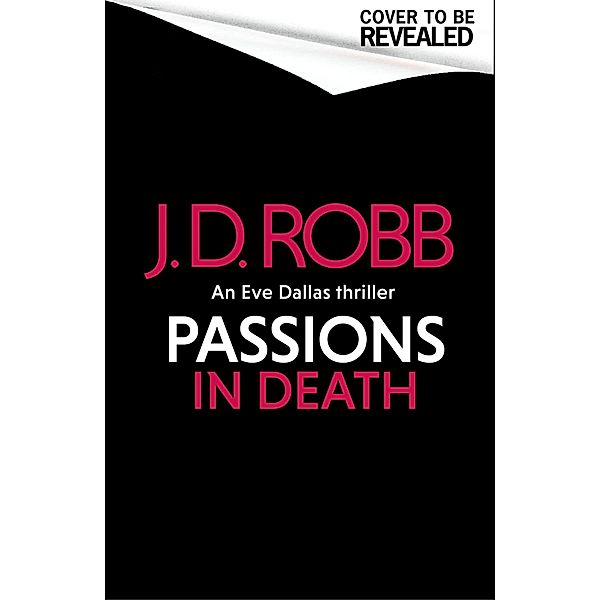 Passions in Death: An Eve Dallas thriller (In Death 59) / In Death Bd.59, J. D. Robb