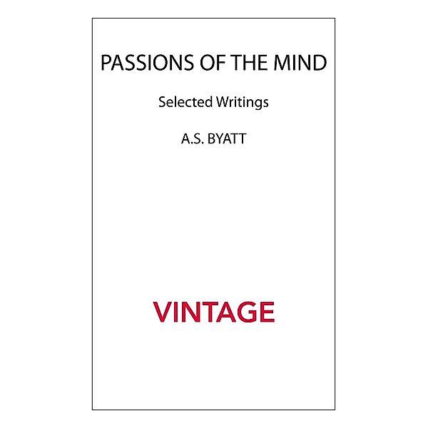 Passions Of The Mind, A S Byatt