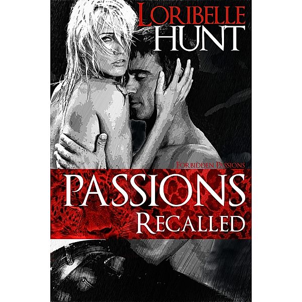 Passions Recalled (Forbidden Passions, #2) / Forbidden Passions, Loribelle Hunt