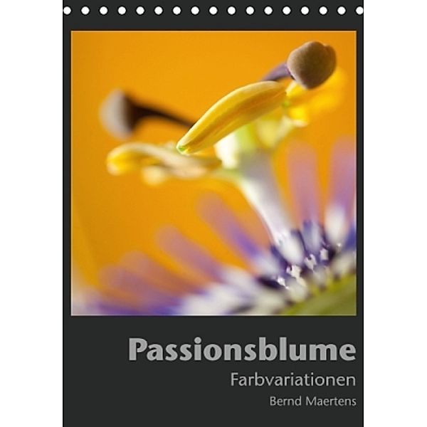 PASSIONSBLUME Farbvarianten (Tischkalender 2016 DIN A5 hoch), Bernd Maertens