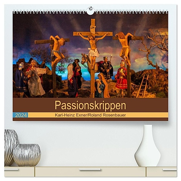 Passionskrippen (hochwertiger Premium Wandkalender 2024 DIN A2 quer), Kunstdruck in Hochglanz, Roland Rosenbauer