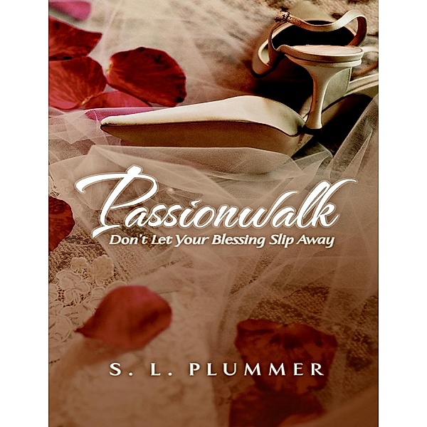 Passionwalk: Don't Let Your Blessing Slip Away, S. L. Plummer