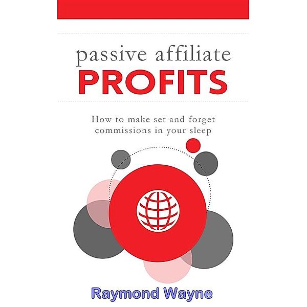 Passive Affiliate Profits, Raymond Wayne