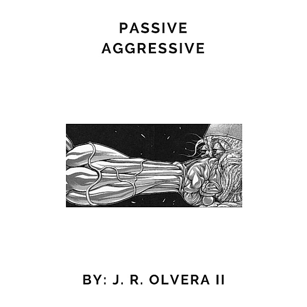 Passive Aggressive, J. R. Olvera Ii