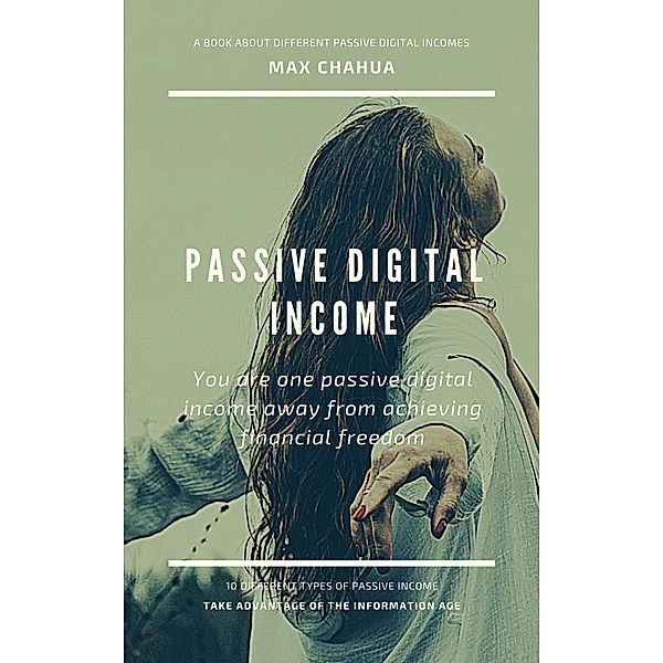 Passive Digital Income: You Are One Passive Digital Income Away From Achieving Financial Freedom (Entrepreneurial Series, #1) / Entrepreneurial Series, Max Chahua
