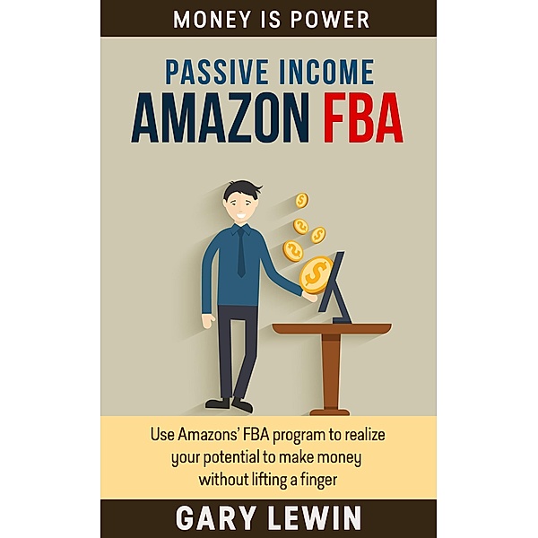 Passive Income : Amazon FBA (MONEY IS POWER, #4) / MONEY IS POWER, Gary Lewin