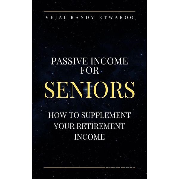 Passive Income for Seniors, Vejai Randy Etwaroo