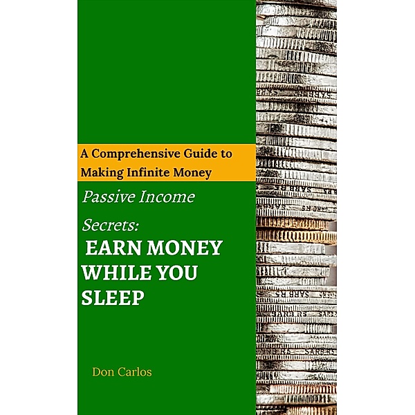 Passive Income Secrets: Earn Money While You Sleep, Don Carlos