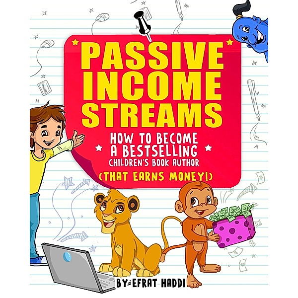 Passive Income Streams How to Become a Bestselling Children's Book Author (That Earns Money), Efrat Haddi
