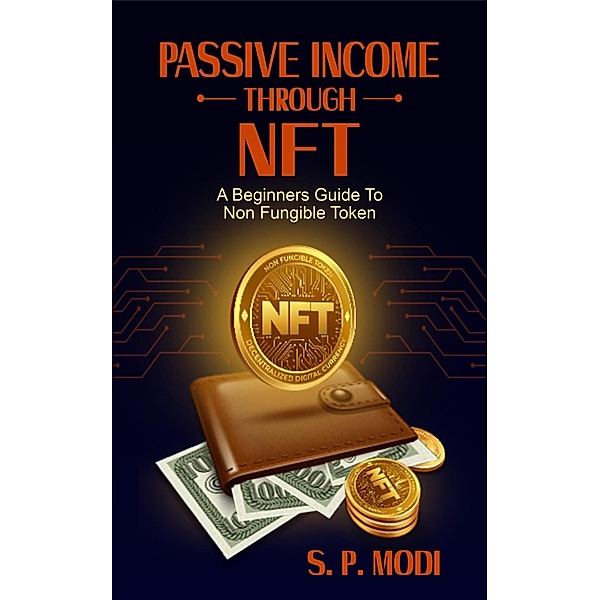 Passive Income Through NFT (passive income streams) / passive income streams, S. P. Modi