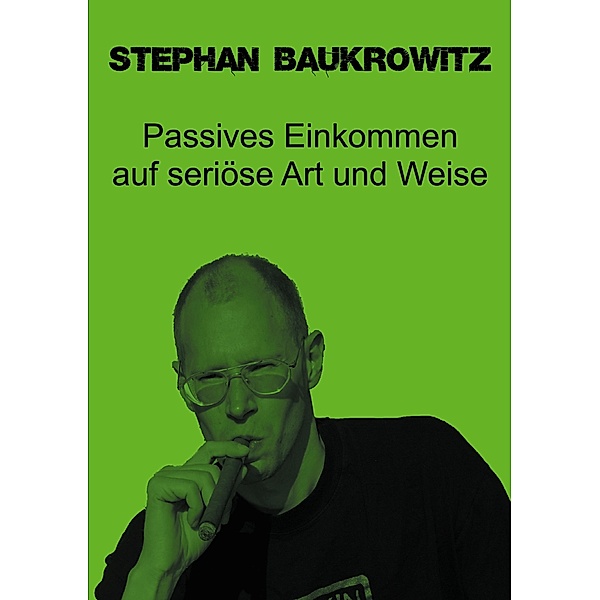 Passives Einkommen auf seriöse Art und Weise, Stephan Baukrowitz