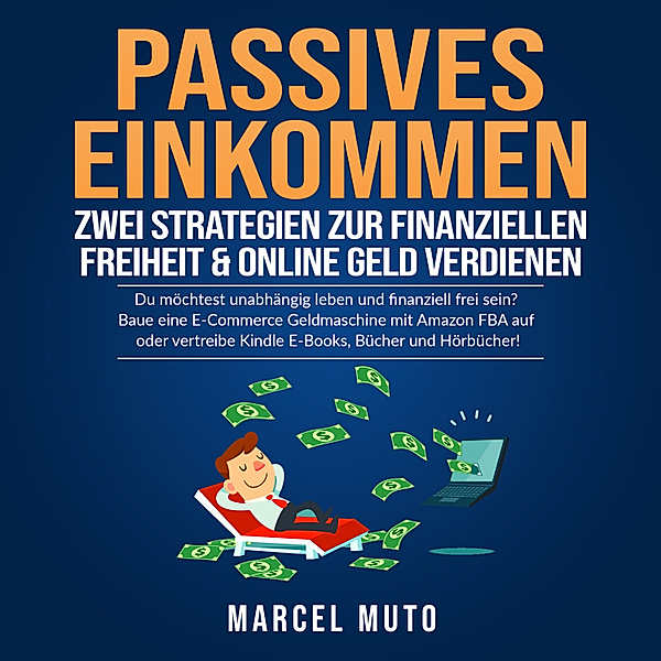 Passives Einkommen - Zwei Strategien zur Finanziellen Freiheit & Online Geld verdienen, Marcel Muto